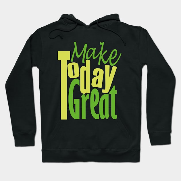 Make Today Great Hoodie by Day81